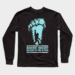 Bigfoot Doesn't Believe in You Either Sasquatch Gift Long Sleeve T-Shirt